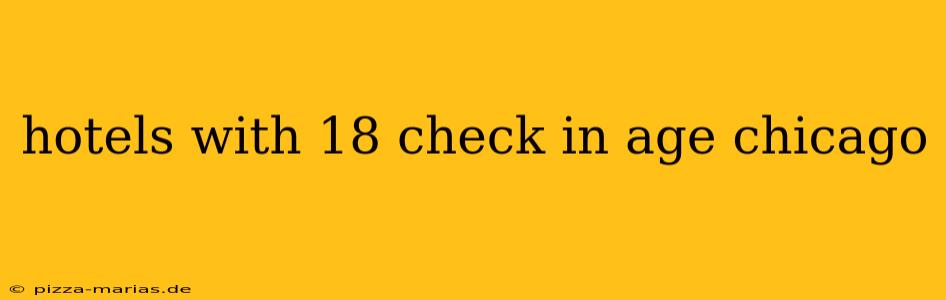 hotels with 18 check in age chicago