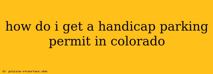 how do i get a handicap parking permit in colorado