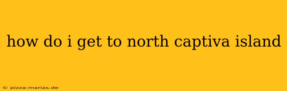 how do i get to north captiva island