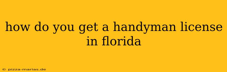 how do you get a handyman license in florida