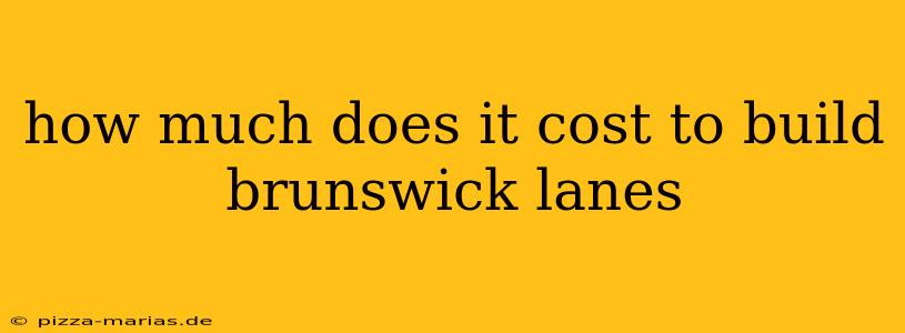 how much does it cost to build brunswick lanes