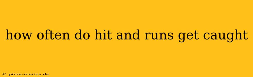 how often do hit and runs get caught