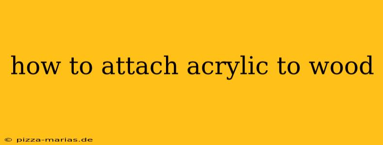 how to attach acrylic to wood
