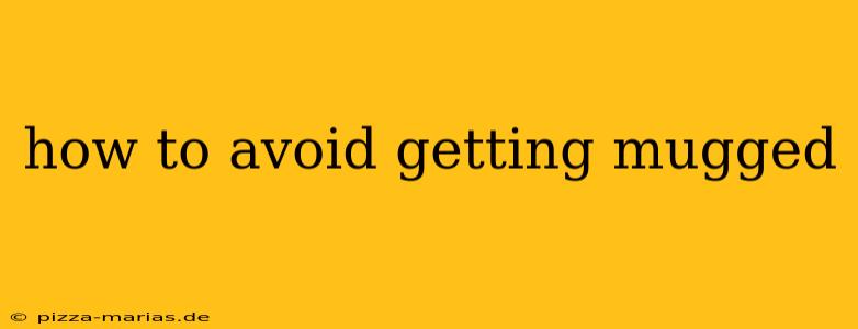 how to avoid getting mugged