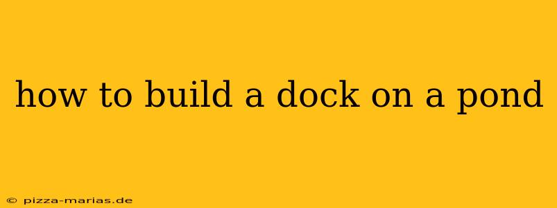 how to build a dock on a pond