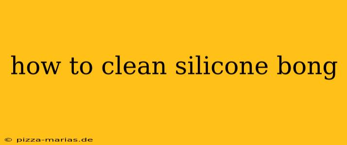 how to clean silicone bong
