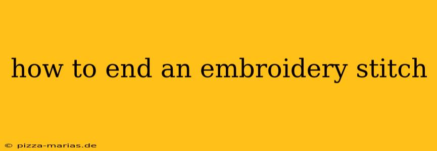 how to end an embroidery stitch