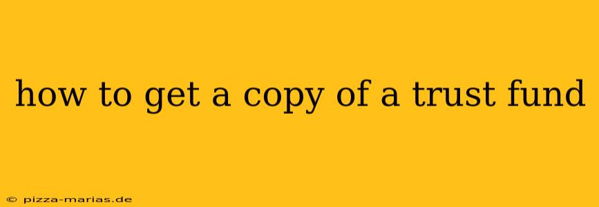how to get a copy of a trust fund