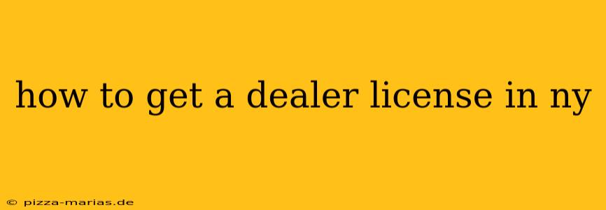 how to get a dealer license in ny