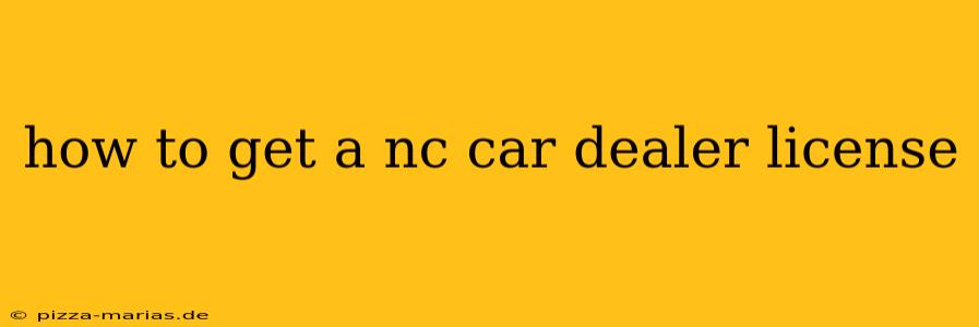 how to get a nc car dealer license