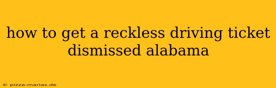 how to get a reckless driving ticket dismissed alabama