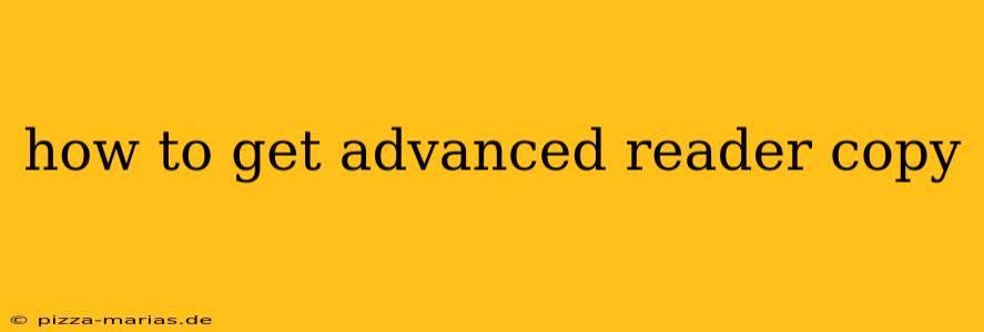 how to get advanced reader copy