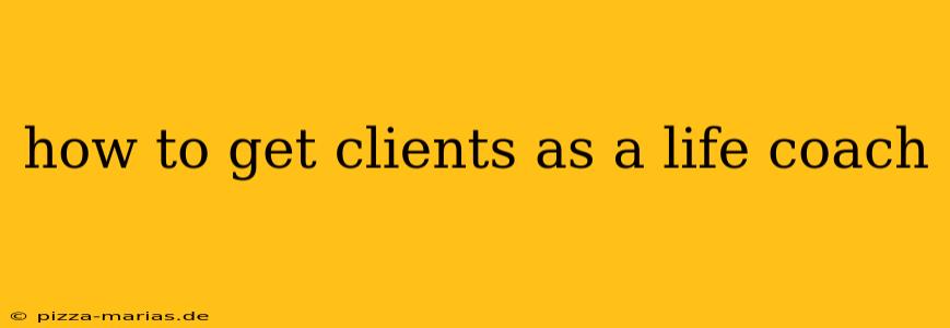 how to get clients as a life coach