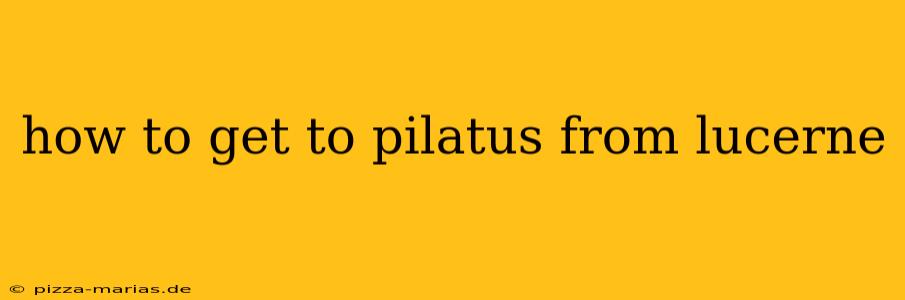 how to get to pilatus from lucerne