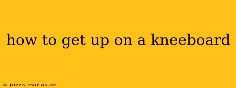 how to get up on a kneeboard