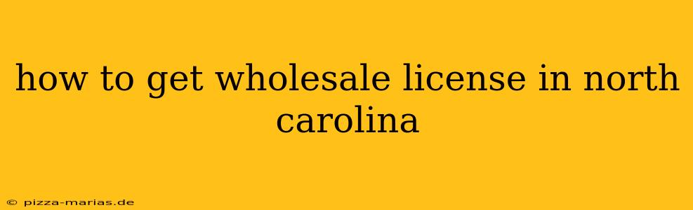 how to get wholesale license in north carolina