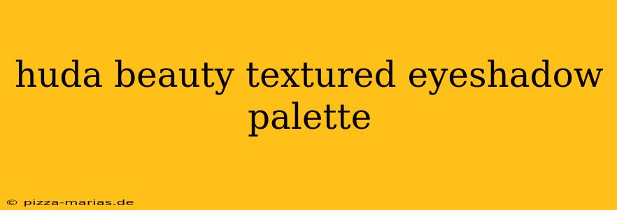 huda beauty textured eyeshadow palette