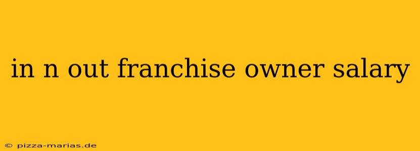 in n out franchise owner salary