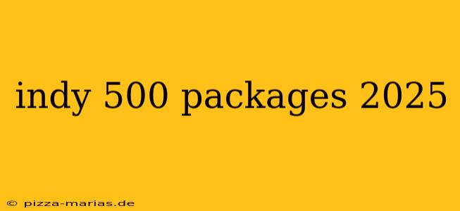 indy 500 packages 2025