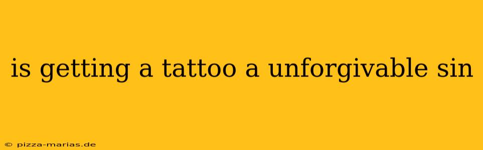 is getting a tattoo a unforgivable sin