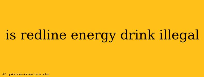 is redline energy drink illegal