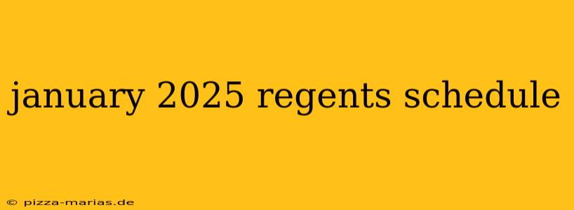 january 2025 regents schedule