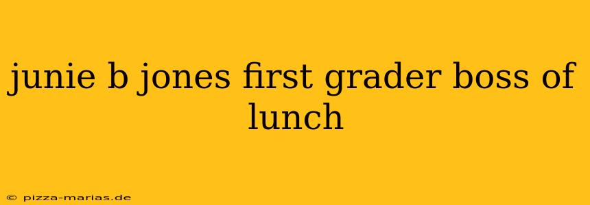 junie b jones first grader boss of lunch