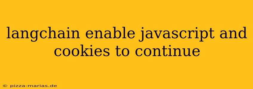 langchain enable javascript and cookies to continue