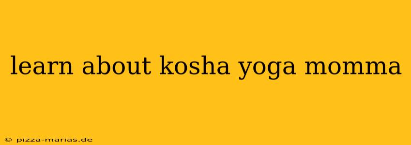 learn about kosha yoga momma