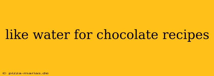 like water for chocolate recipes