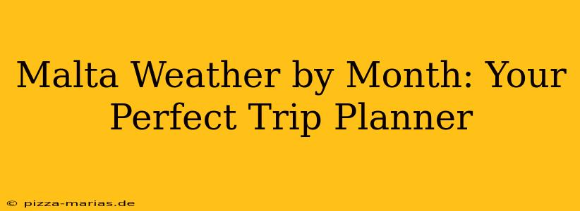 Malta Weather by Month: Your Perfect Trip Planner