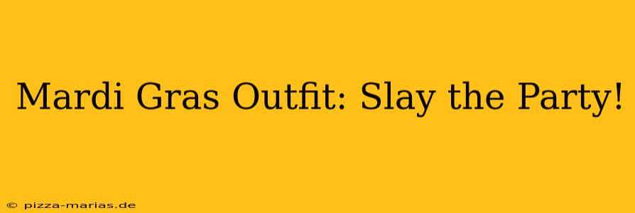 Mardi Gras Outfit: Slay the Party!
