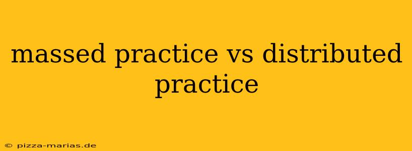 massed practice vs distributed practice