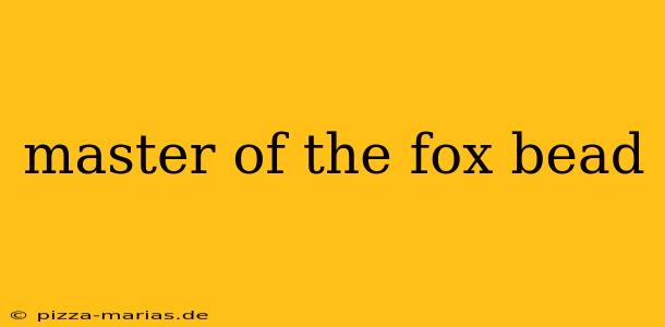 master of the fox bead