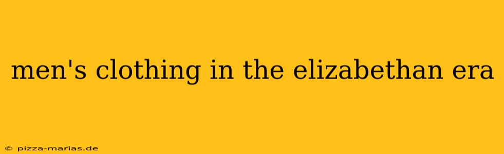 men's clothing in the elizabethan era