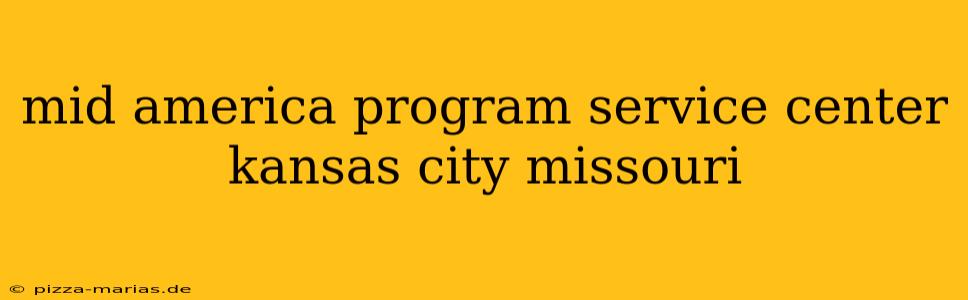 mid america program service center kansas city missouri