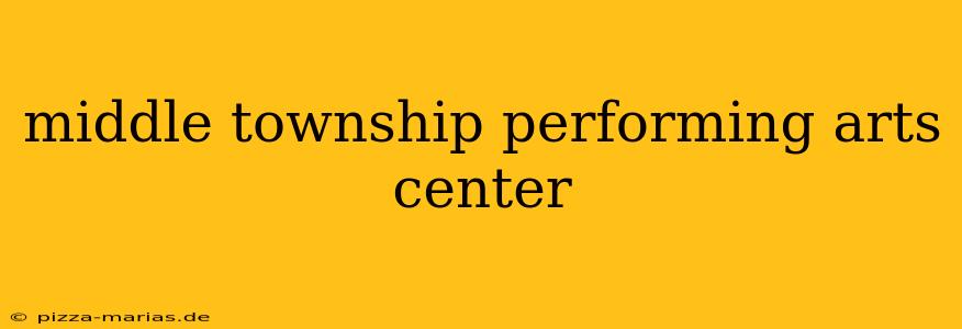middle township performing arts center