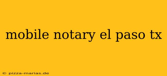 mobile notary el paso tx