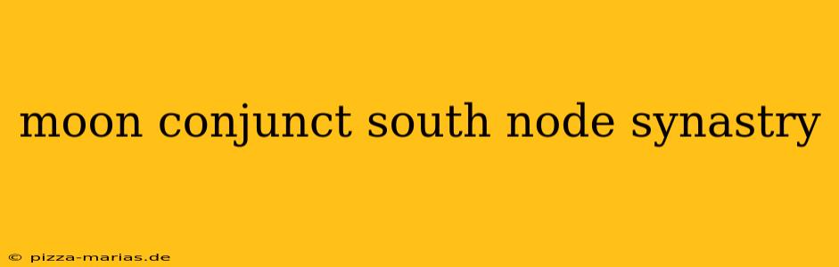 moon conjunct south node synastry
