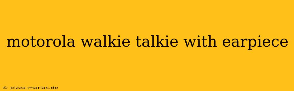 motorola walkie talkie with earpiece