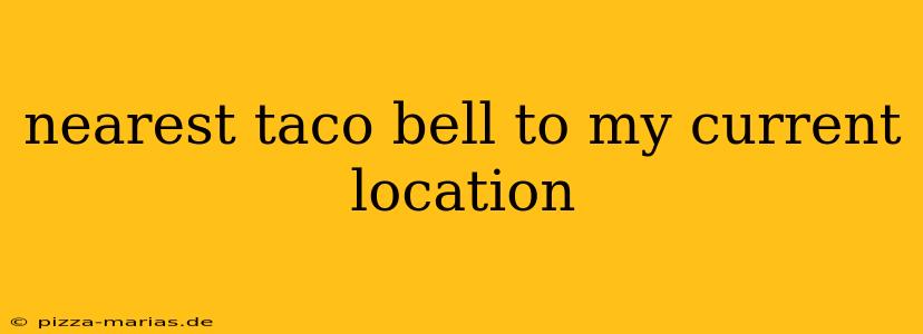 nearest taco bell to my current location