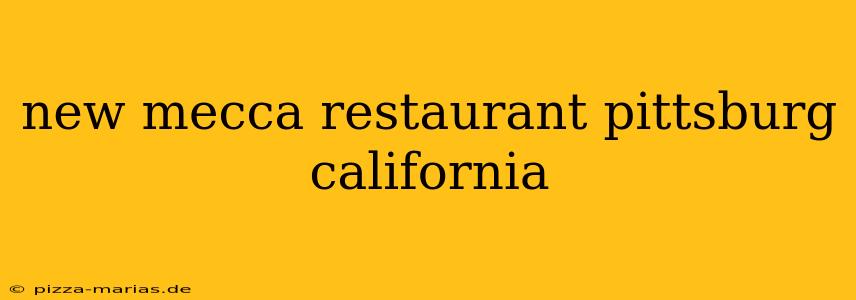 new mecca restaurant pittsburg california