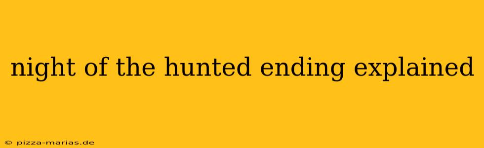 night of the hunted ending explained