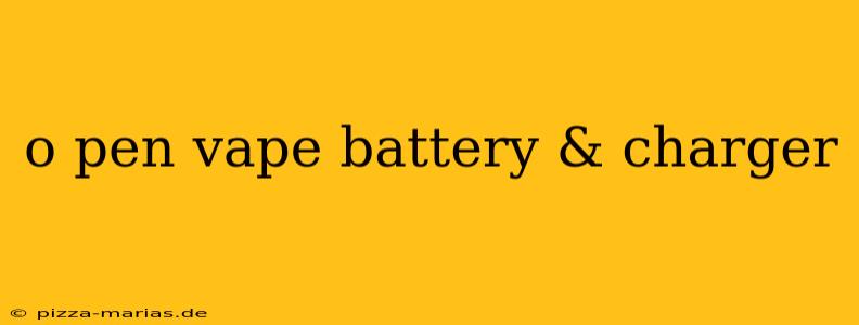 o pen vape battery & charger