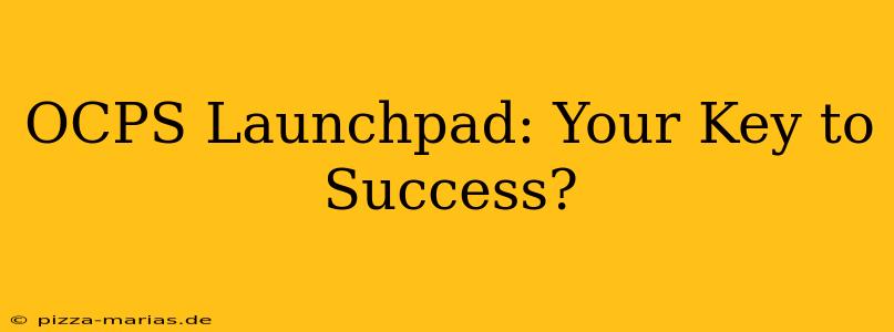 OCPS Launchpad: Your Key to Success?