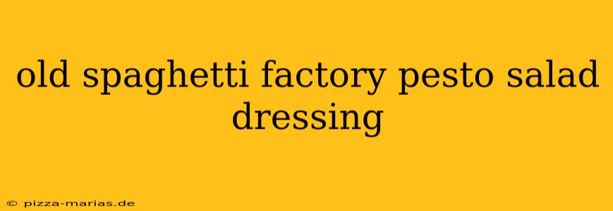 old spaghetti factory pesto salad dressing