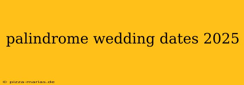 palindrome wedding dates 2025