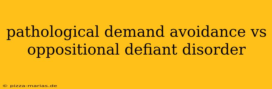 pathological demand avoidance vs oppositional defiant disorder