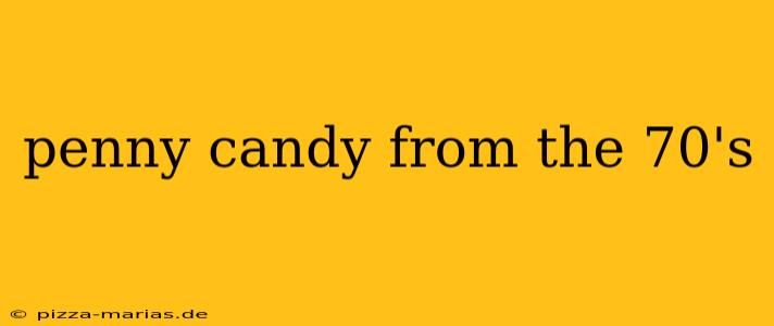 penny candy from the 70's