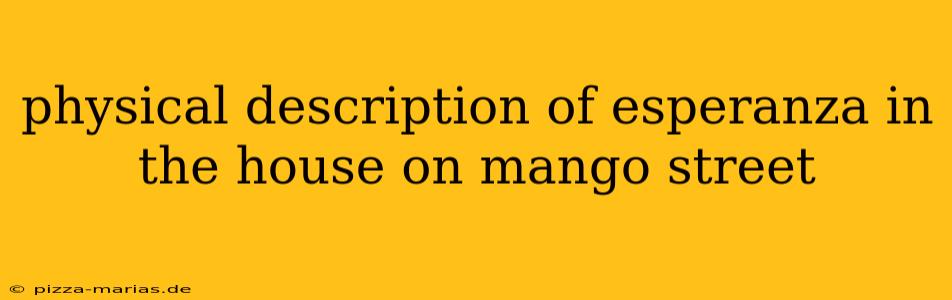 physical description of esperanza in the house on mango street